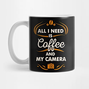 All I Need Is Coffee And My Camera Hobby Quote Mug